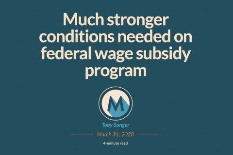 Toby Sanger Monitor Magazine Much Stronger Conditions Needed on Federal Wage Subsidy Program